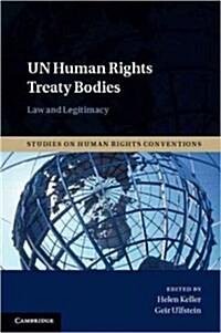 UN Human Rights Treaty Bodies : Law and Legitimacy (Hardcover)