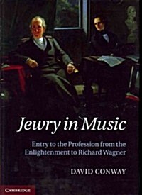 Jewry in Music : Entry to the Profession from the Enlightenment to Richard Wagner (Hardcover)