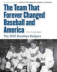 Team That Forever Changed Baseball and America: The 1947 Brooklyn Dodgers (Paperback)