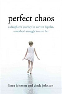 Perfect Chaos: A Daughters Journey to Survive Bipolar, a Mothers Struggle to Save Her (Hardcover)