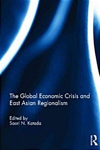 The Global Economic Crisis and East Asian Regionalism (Hardcover)