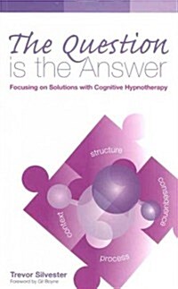 The Question is the Answer : Focusing on Solutions with Cognitive Hypnotherapy (Paperback, Revised ed)