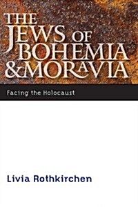 The Jews of Bohemia and Moravia: Facing the Holocaust (Paperback)
