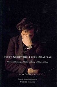 Every Night the Trees Disappear : Werner Herzog and the Making of Heart of Glass (Hardcover)