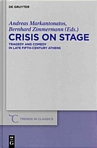 Crisis on Stage: Tragedy and Comedy in Late Fifth-Century Athens (Hardcover)