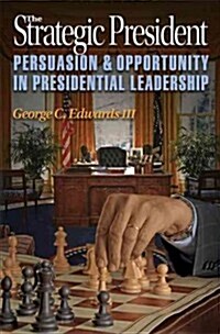 The Strategic President: Persuasion and Opportunity in Presidential Leadership (Paperback)