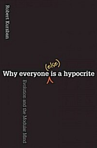 Why Everyone (Else) Is a Hypocrite: Evolution and the Modular Mind (Paperback)