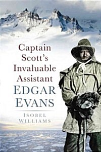 Captain Scotts Invaluable Assistant: Edgar Evans (Paperback)