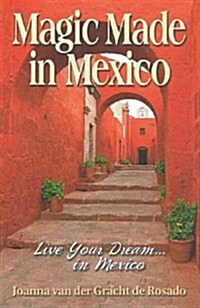 Magic Made in Mexico: Live Your Dream... in Mexico (Paperback)