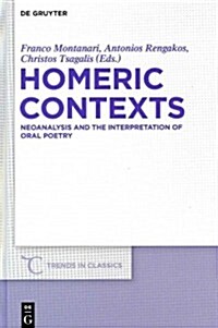 Homeric Contexts: Neoanalysis and the Interpretation of Oral Poetry (Hardcover)