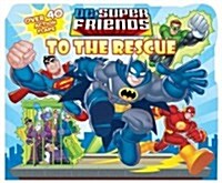 DC Super Friends to the Rescue (Board Books)