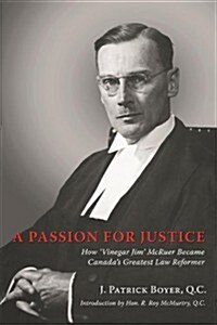 A Passion for Justice: How Vinegar Jim McRuer Became Canadas Greatest Law Reformer (Paperback)