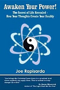 Awaken Your Power!: The Secret of Life Revealed - How Your Thoughts Create Your Reality (Hardcover)