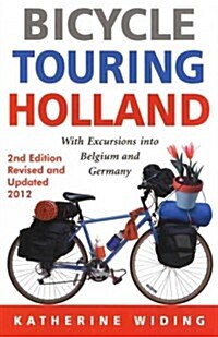 Bicycle Touring Holland: With Excursions Into Belgium and Germany (Paperback, 2, 2012, Revised)