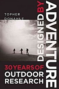 Designed by Adventure: 30 Years of Outdoor Research (Hardcover)