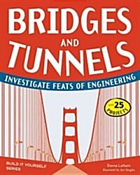 Bridges and Tunnels: Investigate Feats of Engineering (Paperback)