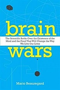 Brain Wars: The Scientific Battle Over the Existence of the Mind and the Proof That Will Change the Way We Live Our Lives (Hardcover)