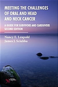 Meeting the Challenges of Oral and Head and Neck Cancer: A Guide for Survivors and Caregivers (Paperback, 2, Revised)