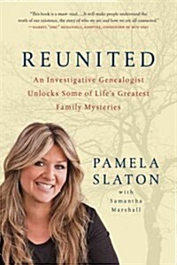 Reunited: An Investigative Genealogist Unlocks Some of Lifes Greatest Family Mysteries (Paperback)