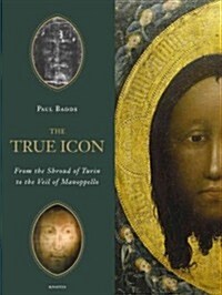 True Icon: From the Shroud of Turin to the Veil of Manoppello (Hardcover)