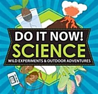 Do It Now! Science: Wild Experiments & Outdoor Adventures (Paperback)