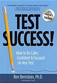 Test Success!: How to Be Calm, Confident and Focused on Any Test (Paperback)