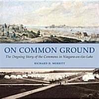 On Common Ground: The Ongoing Story of the Commons in Niagara-On-The-Lake (Paperback)