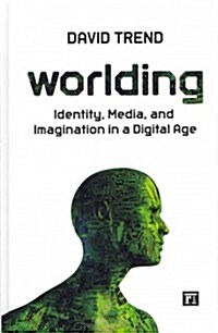 Worlding: Identity, Media, and Imagination in a Digital Age (Hardcover)