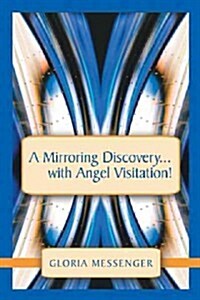 A Mirroring Discovery...with Angel Visitation! (Hardcover)