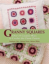 Granny Squares: Over 25 Creative Ways to Crochet the Classic Pattern (Hardcover)