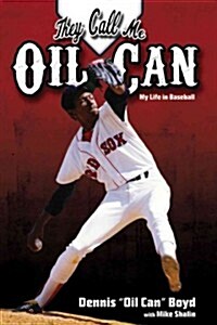 They Call Me Oil Can: Baseball, Drugs, and Life on the Edge (Hardcover)