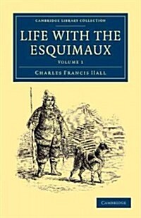 Life with the Esquimaux : The Narrative of Captain Charles Francis Hall of the Whaling Barque George Henry from the 29th May, 1860, to the 13th Septem (Paperback)