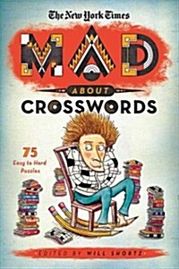 The New York Times: Mad about Crosswords: 75 Easy-To-Challenging Crossword Puzzles (Paperback)