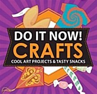 Do It Now! Crafts: Cool Art Projects & Tasty Snacks (Paperback)