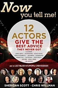 Now You Tell Me!: 12 Actors Give the Best Advice They Never Got (Paperback)