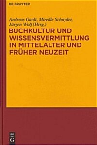 Buchkultur Und Wissensvermittlung in Mittelalter Und Fruher Neuzeit (Hardcover)