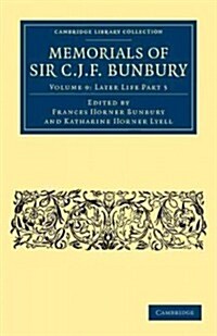 Memorials of Sir C. J. F. Bunbury, Bart (Paperback)