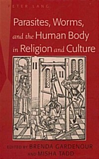 Parasites, Worms, and the Human Body in Religion and Culture (Hardcover)