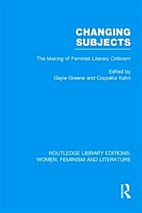 Changing Subjects : The Making of Feminist Literary Criticism (Hardcover)