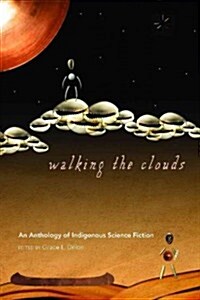 Walking the Clouds: An Anthology of Indigenous Science Fiction (Paperback)