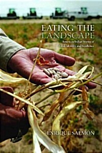 Eating the Landscape: American Indian Stories of Food, Identity, and Resilience (Paperback)
