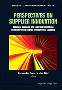 Perspectives On Supplier Innovation: Theories, Concepts And Empirical Insights On Open Innovation And The Integration Of Suppliers (Hardcover)