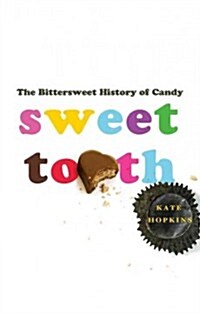 Sweet Tooth: The Bittersweet History of Candy (Hardcover)