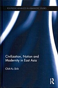 Civilization, Nation and Modernity in East Asia (Hardcover)
