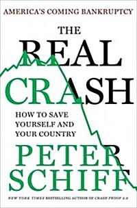 [중고] The Real Crash: America‘s Coming Bankruptcy--How to Save Yourself and Your Country (Hardcover)