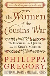 The Women of the Cousins War: The Duchess, the Queen, and the Kings Mother (Paperback)