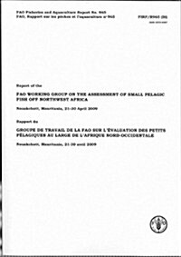 Report of the FAO Working Group on the Assessment of Small Pelagic Fish Off Northwest Africa, Nouakchott, Mauritania, 21-30 April 2009/Rapport Du Grou (Paperback)