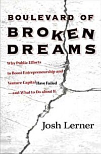 Boulevard of Broken Dreams: Why Public Efforts to Boost Entrepreneurship and Venture Capital Have Failed--And What to Do about It (Paperback)