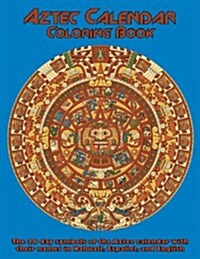 Aztec Calendar Coloring Book: The 20 Day Symbols of the Aztec Calendar with Their Names in Nahuatl, Espanol, and English (Paperback)