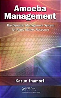Amoeba Management: The Dynamic Management System for Rapid Market Response (Hardcover)